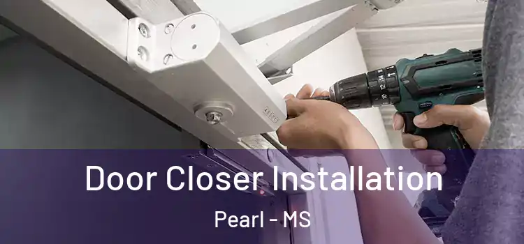  Door Closer Installation Pearl - MS