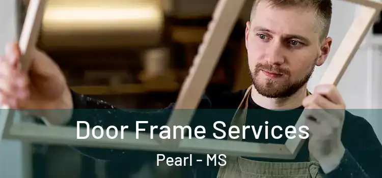  Door Frame Services Pearl - MS